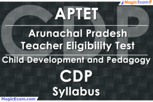 APTET Arunachal Pradesh Teacher Eligibility Test CDP Child Development and Pedagogy Official Syllabus Detailed Explanation Videos Important Questions MagicExam