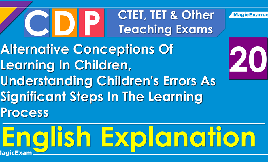 Alternative Conceptions Of Learning In Children Understanding Childrens Errors As Significant Steps In The Learning Process MagicExam Eng CTET CDP