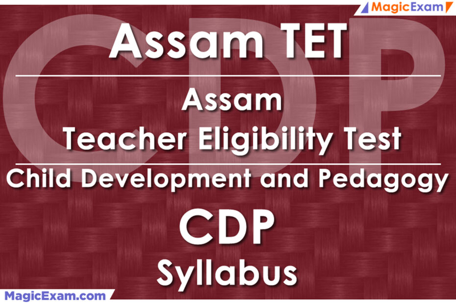 Assam TET Assam Teacher Eligibility Test CDP Child Development and Pedagogy Official Syllabus Detailed Explanation Videos Important Questions MagicExam