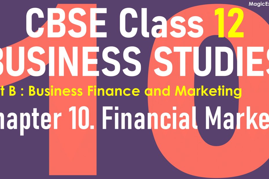 CBSE Class 12 BUSINESS STUDIES Chapter 10 Financial Markets BST Lecture Notes Revision