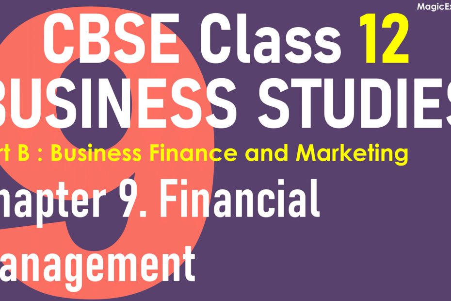 CBSE Class 12 BUSINESS STUDIES Chapter 9 Financial Management BST Lecture Notes Revision