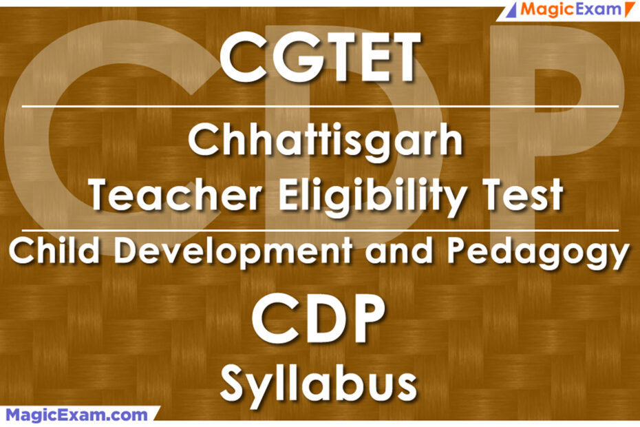 CGTET Chhattisgarh Teacher Eligibility Test CDP Child Development and Pedagogy Official Syllabus Detailed Explanation Videos Important Questions MagicExam