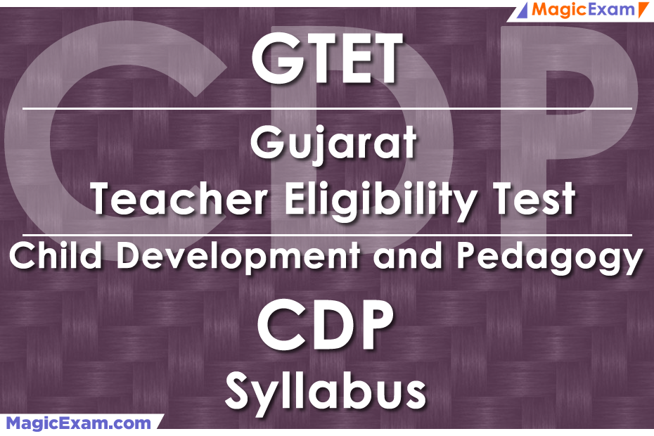 GTET Gujarat Teacher Eligibility Test CDP Child Development and Pedagogy Official Syllabus Detailed Explanation Videos Important Questions MagicExam