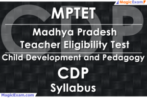 MPTET Madhya Pradesh Teacher Eligibility Test CDP Child Development and Pedagogy Official Syllabus Detailed Explanation Videos Important Questions MagicExam