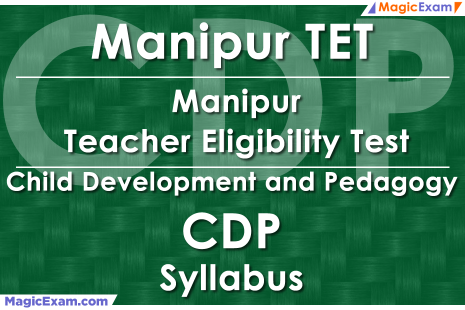 Manipur TET Teacher Eligibility Test CDP Child Development and Pedagogy Official Syllabus Detailed Explanation Videos Important Questions MagicExam