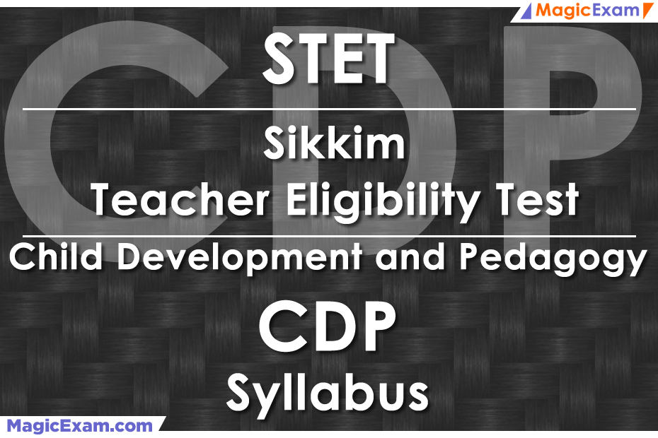 STET Sikkim Teacher Eligibility Test CDP Child Development and Pedagogy Official Syllabus Detailed Explanation Videos Important Questions MagicExam