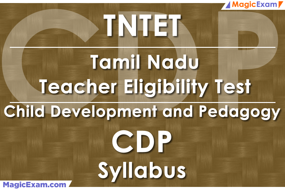TNTET Tamil Nadu Teacher Eligibility Test CDP Child Development and Pedagogy Official Syllabus Detailed Explanation Videos Important Questions MagicExam