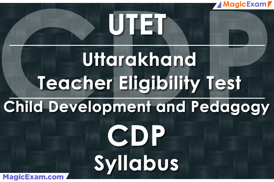 UTET Uttarakhand Teacher Eligibility Test CDP Child Development and Pedagogy Official Syllabus Detailed Explanation Videos Important Questions MagicExam