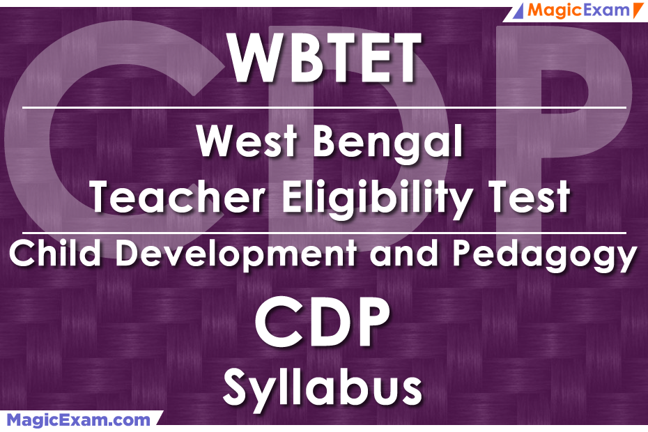 WBTET West Bengal Teacher Eligibility Test CDP Child Development and Pedagogy Official Syllabus Detailed Explanation Videos Important Questions MagicExam