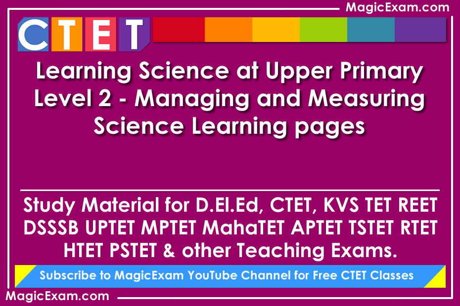 learning science at upper primary level 2 managing and measuring science learning study material for deled ctet cdp pedagogy teaching exams