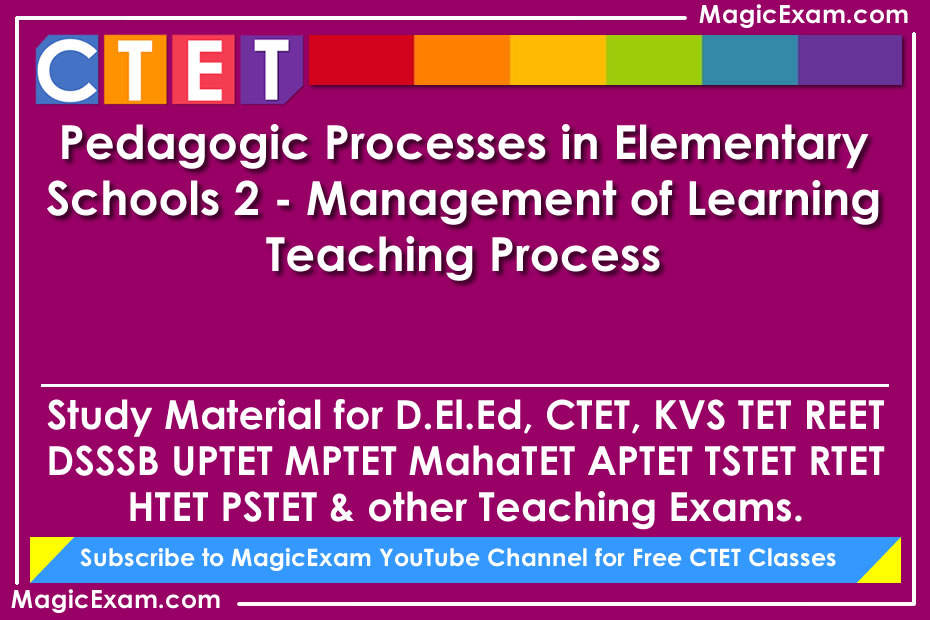 pedagogic processes in elementary schools 2 management of learning teaching process study material for deled ctet cdp pedagogy teaching exams magicexam